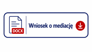 Wniosek o mediację w formacie DOCX Przycisk pobierania dokumentu Wniosek o mediację w formacie DOCX